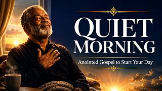 QUIET MORNING: Anointed Gospel & Ambient Worship to Start Your Day