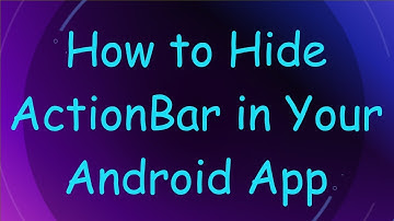 How to Hide ActionBar in Your Android App