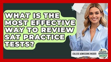 What Is The Most Effective Way To Review SAT Practice Tests? - College Admissions Insider