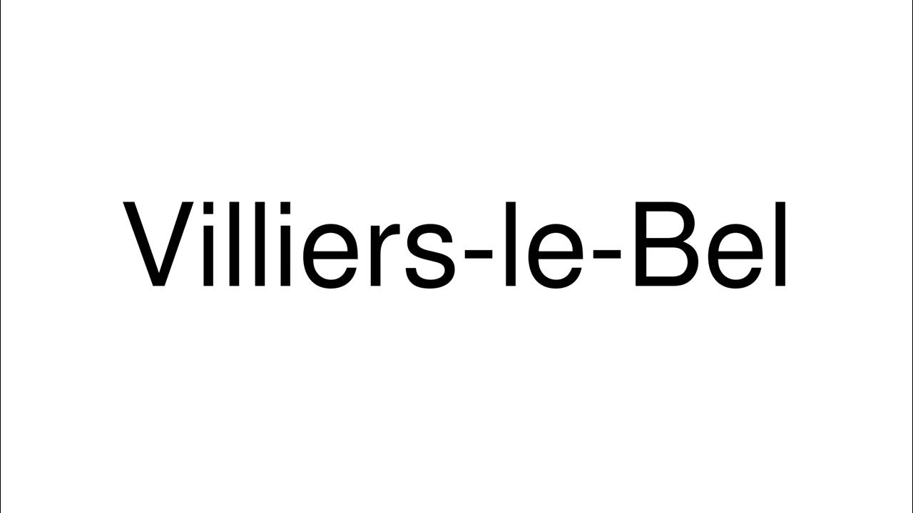 How to Pronounce Villiers-le-Bel (France) - YouTube
