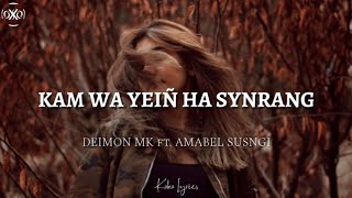 Kam wa yeiñ ha synrang - DeimonMK (lyrics) ft. Amabel susngi