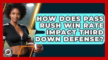 How Does Pass Rush Win Rate Impact Third Down Defense? - Gridiron Data Digest