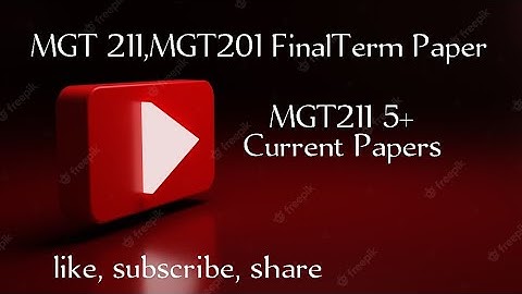 MGT211 ,MGT201 Current Final Term Papers | MGT211 current papers| Final Term Spring 2022 |
