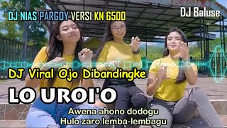 Lagu Nias - LO UROI'O - DJ Viral OJO DIBANDINGKE - Versi DJ Nias KN 6500 Terbaru
