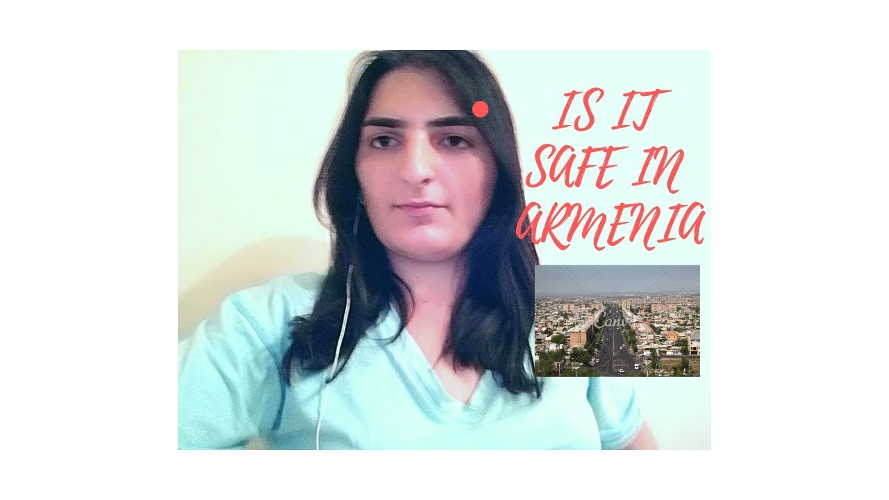 what is it like to LIVE in ARMENIA? Is it a safe country or not