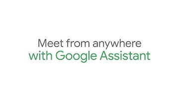 Meet from anywhere with Google Assistant