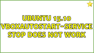 Ubuntu 15.10 vboxautostart-service stop does not work (2 Solutions!!)
