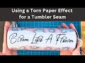 Using a Torn Paper Effect for a Tumbler Seam