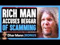 RICH MAN Accuses BEGGAR Of Scamming | Dhar Mann Bonus!