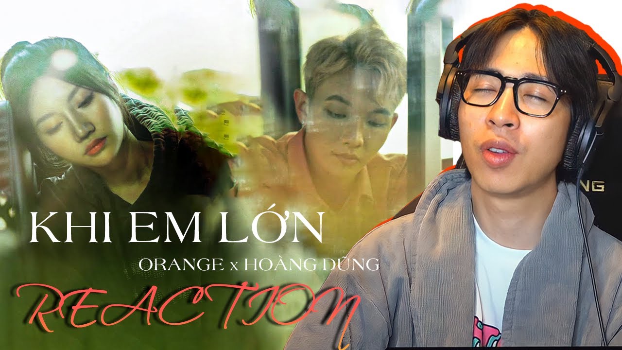 Orange x Hoàng Dũng - ‘Khi Em Lớn’ | ViruSs Reaction !