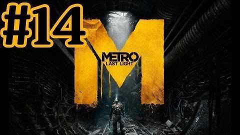 Metro Last Light Walkthrough Part 14 With Commentary - PC Gameplay 1080P