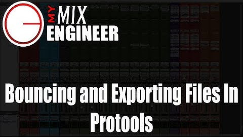 Bouncing and Exporting Files In Protools