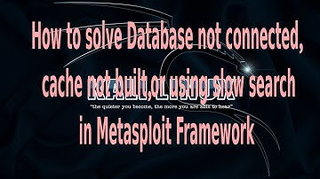 How to solve Database not connected,cache not built or using slow search in Metasploit Framework