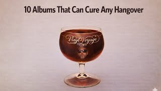 10 Albums to Cure Any Hangover