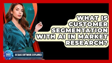 What Is Customer Segmentation With AI In Market Research? - AI SaaS Software Explained