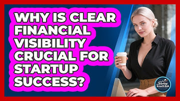 Why Is Clear Financial Visibility Crucial For Startup Success? - The Startup Growth Hub