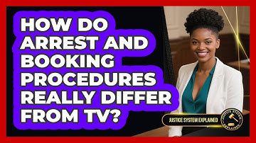 How Do Arrest And Booking Procedures Really Differ From TV? - Justice System Explained