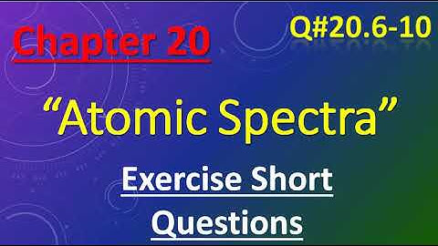 Atomic Spectra | Intermediate Part 2 | Exercise Short Questions | Q 20.6-10