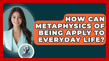 How Can Metaphysics Of Being Apply To Everyday Life? - Philosophy Beyond