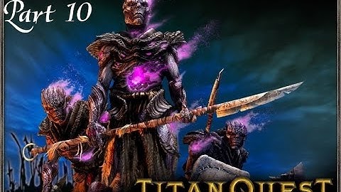 Titan Quest: Immortal Throne - Gameplay Walkthrough Part 10 — [Boss] Gorgon Queen ~ Medusa