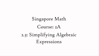 2.3: Simplifying Algebraic Expressions - Independent Practice (Course: 2A - Singapore Math)– grade 7
