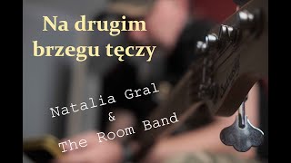 Na drugim brzegu tęczy - Natalia Gral & The Room Band