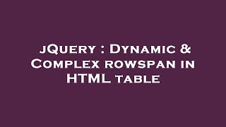 jQuery : Dynamic & Complex rowspan in HTML table