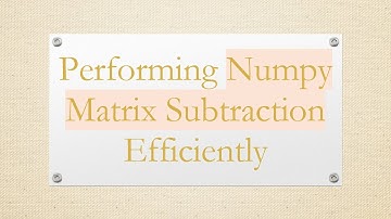 Performing Numpy Matrix Subtraction Efficiently