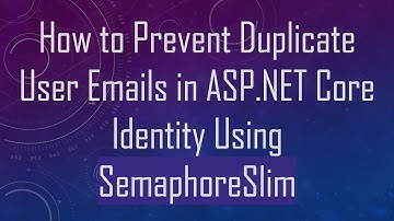How to Prevent Duplicate User Emails in ASP.NET Core Identity Using SemaphoreSlim