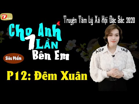 Truyện Cho anh một lần bên em Phần 12 Đêm Xuân - Truyện mc Hồng Nhung @AUDIO HAI NGOAI