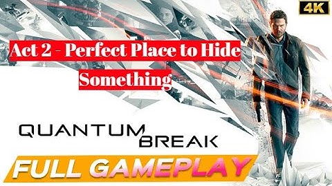 Quantum Break Full Gameplay Walkthrough Act 2 - Perfect Place to Hide Something -4K- (No Commentary)
