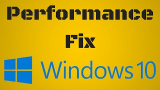 Windows 10 - Performance Fix