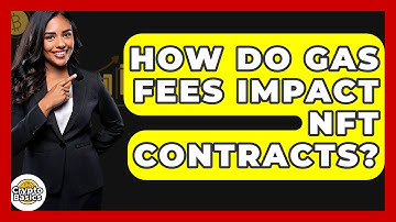 How Do Gas Fees Impact NFT Contracts? - CryptoBasics360.com