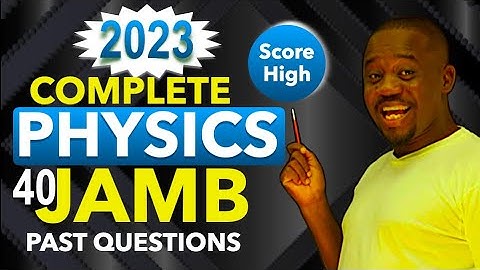 All 2023 PHYSICS JAMB Past Questions (1 to 40) Explained in 1hrs! - Score 99% -Many will be Repeated