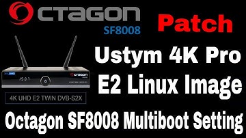 Ustym 4K Pro Enigma2 Linux Image for Octagon SF8008, Octagon SF8008 Multiboot Setting