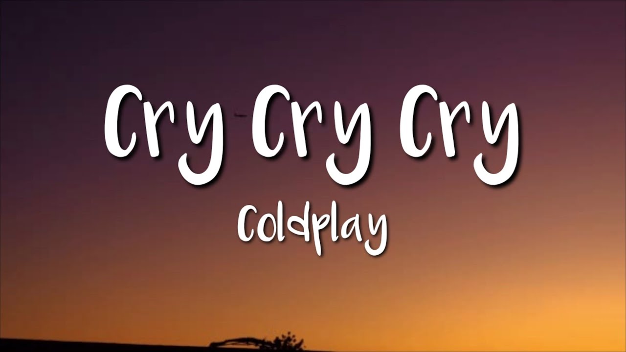 Coldplay Cry Cry Cry (Lyrics) YouTube