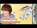 Funda para el Espumador [Tutorial]