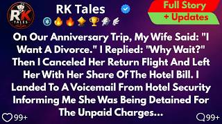 Details On Our Anniversary Trip, My Wife Said ＂I Want A Divorce.＂ I Replied： ＂Why Wait？＂ Then I Canceled Her Guide