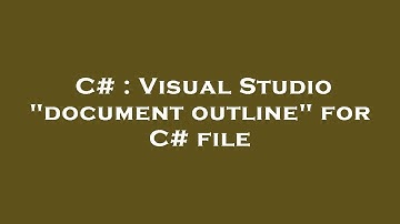 C# : Visual Studio "document outline" for C# file