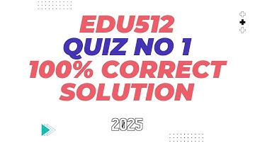 Edu512 quiz no 1 Solution 2025