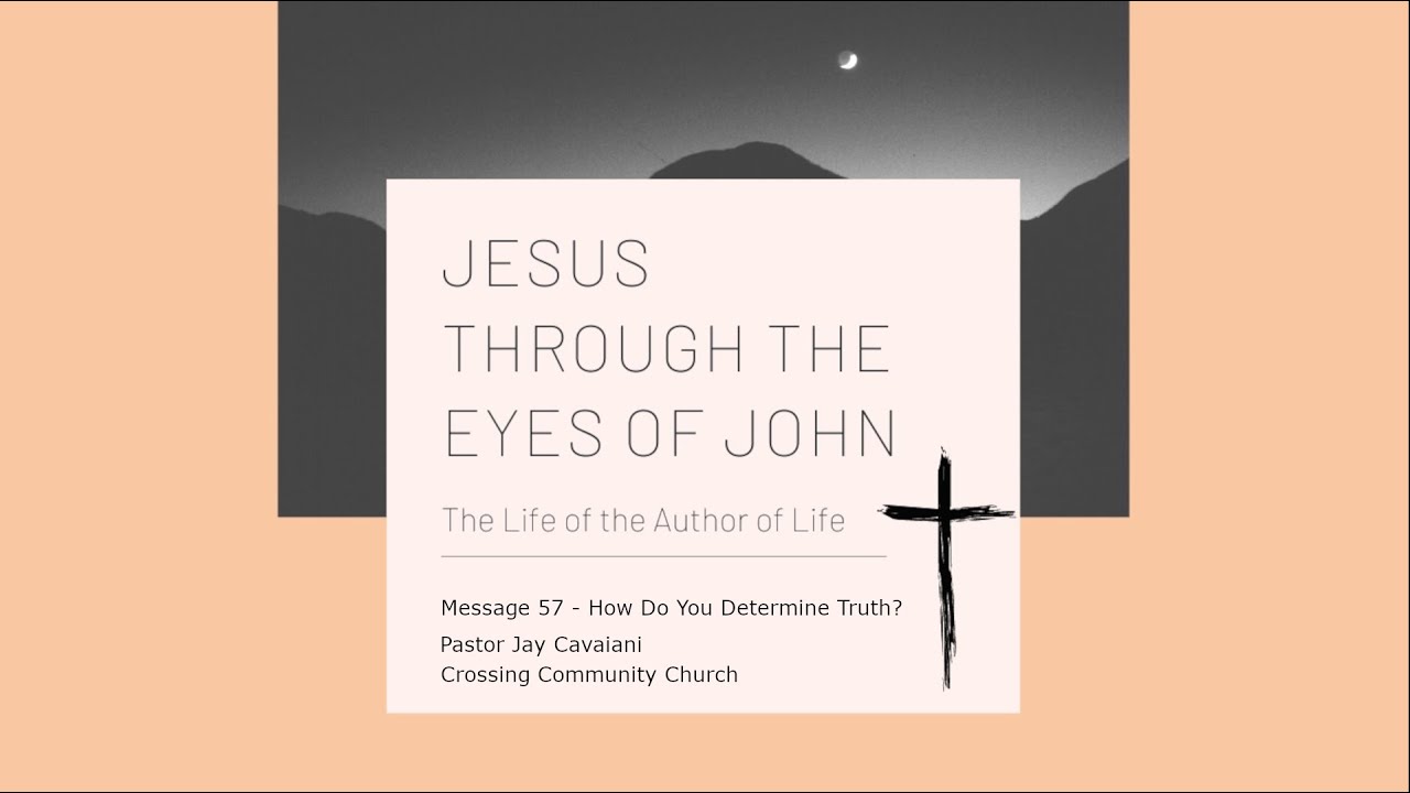 How Do You Determine Truth? - Pastor Jay Cavaiani - Book of John - Message 57