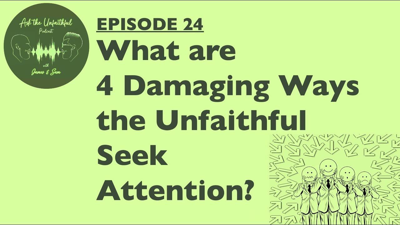 E24: What are 4 Damaging Ways the Unfaithful Seek Attention?