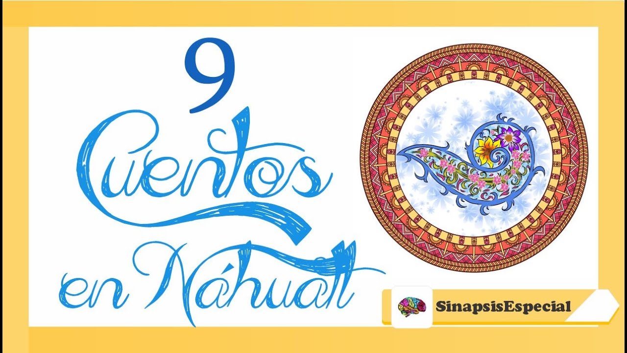 9 CUENTOS EN NÁHUATL | 9 TLAHTLAPOWALTIN | 📗 - YouTube