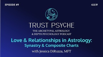 Synastry & Composite Charts in Astrology | Jessica DiRuzza | Trust Psyche