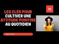 Les cls pour cultiver une attitude positive au quotidien par ogier doll