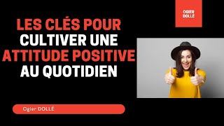Les Clés Pour Cultiver Une Attitude Positive Au Quotidien Par Ogier Dollé