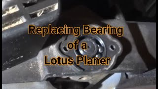 Replacing Bearing of a Lotus Planer