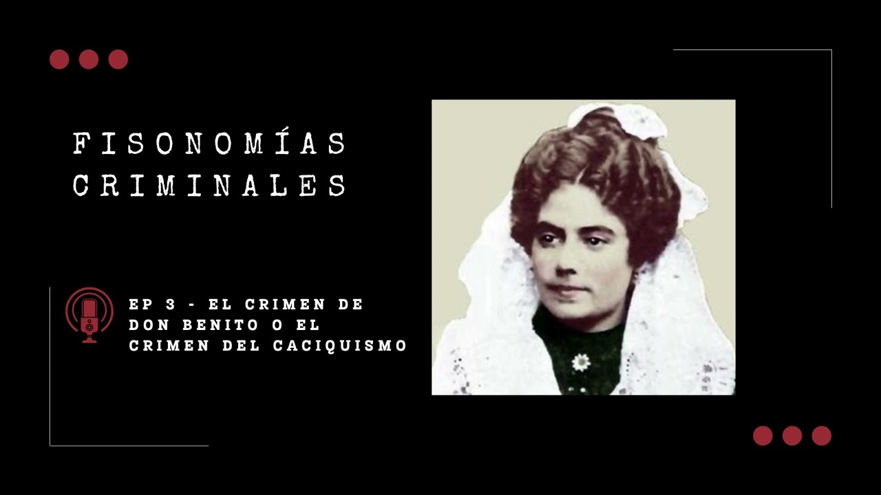 Fisonomías criminales #3 - El crimen de Don Benito o el crimen del caciquismo