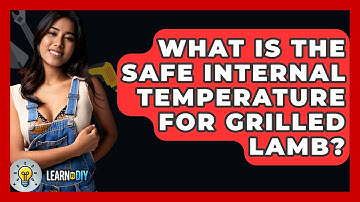 What Is The Safe Internal Temperature For Grilled Lamb? - LearnToDIY360.com
