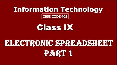 CLASS IX | ELECTRONIC SPREADSHEET | PART 1 | INFORMATION TECHNOLOGY | CBSE